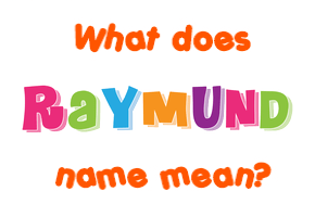 Meaning of Raymund Name