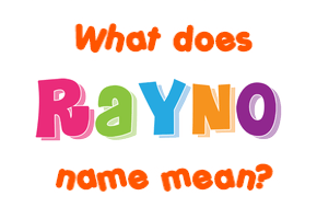 Meaning of Rayno Name