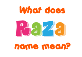 Meaning of Raza Name