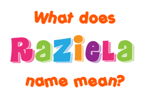 Meaning of Raziela Name