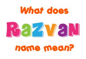 Meaning of Razvan Name