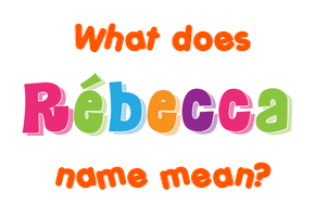 Meaning of Rébecca Name