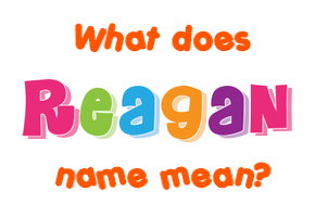 Meaning of Reagan Name