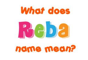 Meaning of Reba Name Meaning of Reba Name