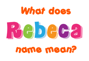 Meaning of Rebeca Name