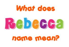 Meaning of Rebecca Name
