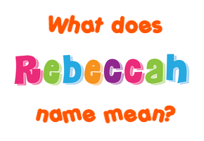 Meaning of Rebeccah Name