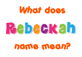 Meaning of Rebeckah Name