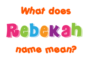 Meaning of Rebekah Name