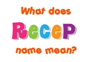 Meaning of Recep Name
