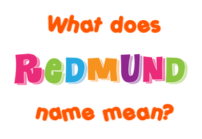 Meaning of Redmund Name