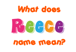 Meaning of Reece Name