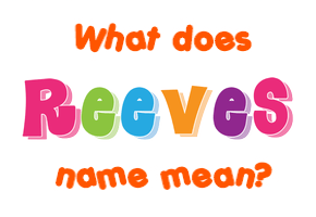 Meaning of Reeves Name