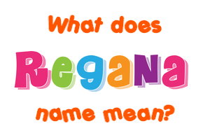 Meaning of Regana Name
