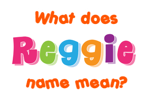 Meaning of Reggie Name