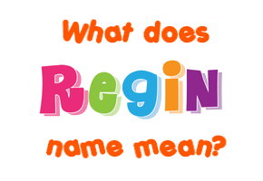 Meaning of Regin Name