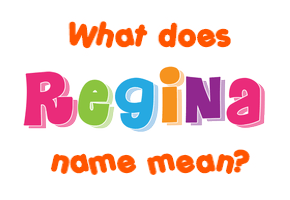 Meaning of Regina Name