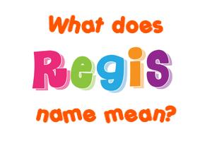 Meaning of Regis Name