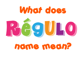 Meaning of Régulo Name
