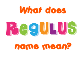 Meaning of Regulus Name