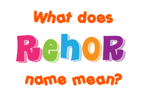 Meaning of Rehor Name
