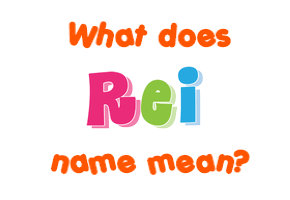 Meaning of Rei Name