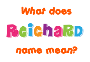 Meaning of Reichard Name