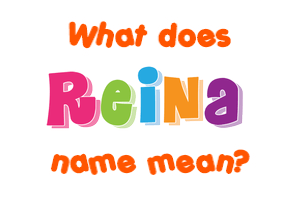 Meaning of Reina Name