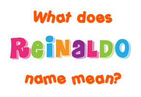 Meaning of Reinaldo Name