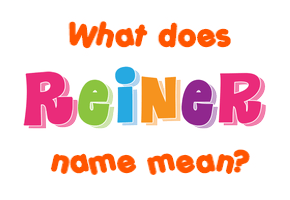 Meaning of Reiner Name