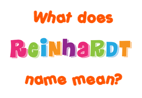 Meaning of Reinhardt Name