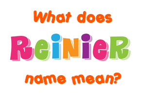 Meaning of Reinier Name