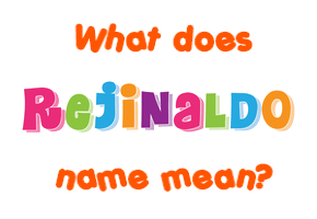Meaning of Rejinaldo Name