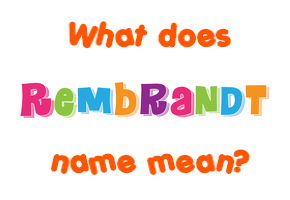 Meaning of Rembrandt Name