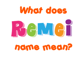 Meaning of Remei Name