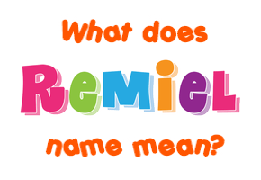 Meaning of Remiel Name