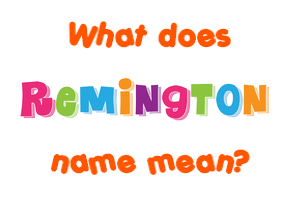 Meaning of Remington Name