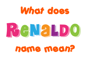 Meaning of Renaldo Name