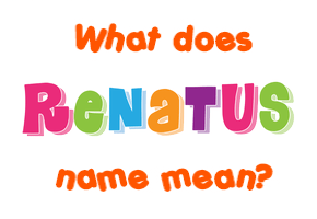 Meaning of Renatus Name