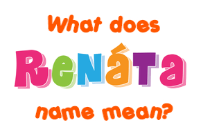 Meaning of Renáta Name