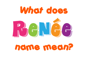 Meaning of Renée Name