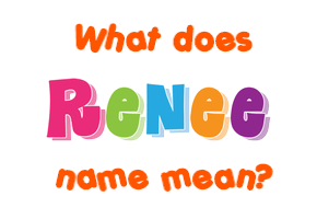 Meaning of Renee Name