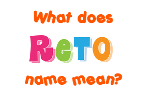 Meaning of Reto Name