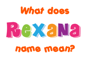 Meaning of Rexana Name
