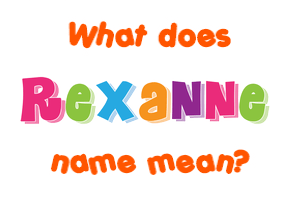 Meaning of Rexanne Name