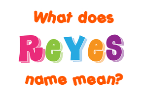 Meaning of Reyes Name