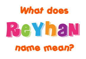 Meaning of Reyhan Name