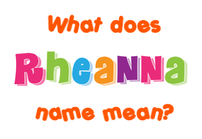 Meaning of Rheanna Name