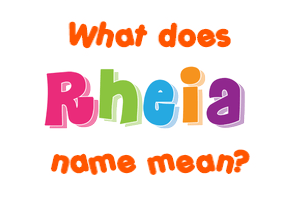 Meaning of Rheia Name