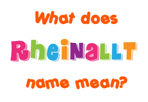 Meaning of Rheinallt Name